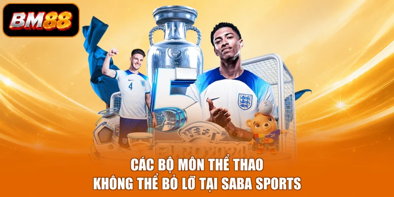 Các bộ môn thể thao không thể bỏ lỡ tại Saba Sports