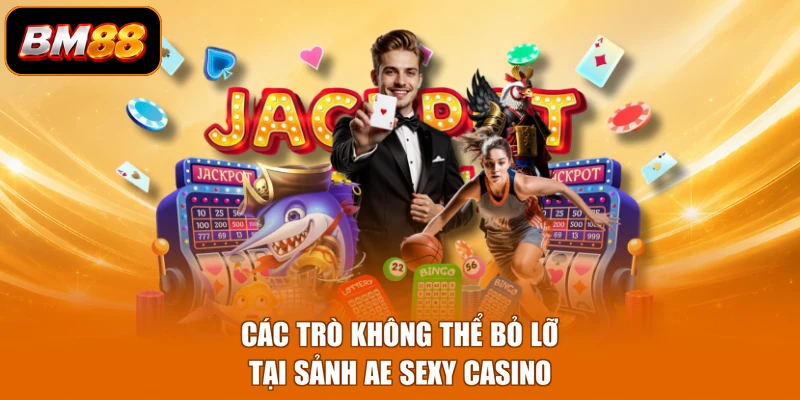 Các trò không thể bỏ lỡ tại sảnh AE Sexy casino