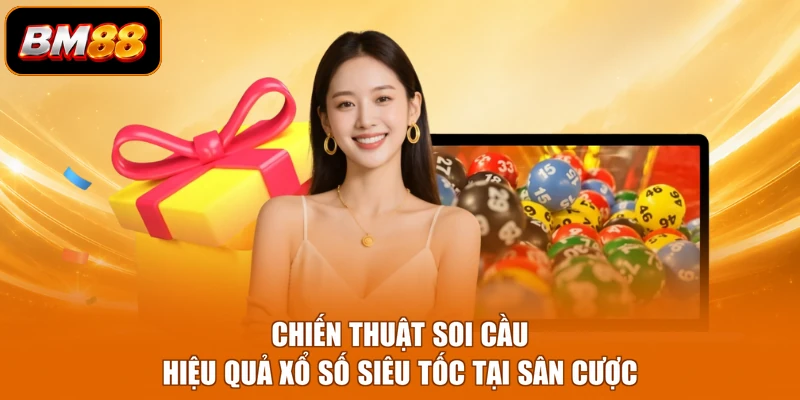 Chiến thuật soi cầu hiệu quả xổ số siêu tốc tại sân cược