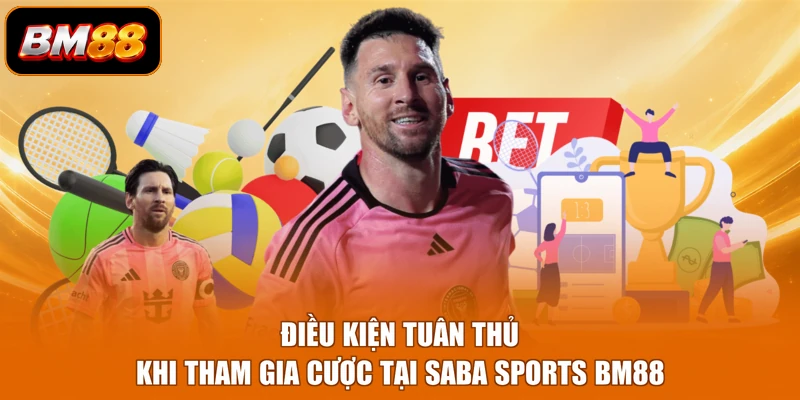 Điều kiện tuân thủ khi tham gia cược tại Saba Sports BM88