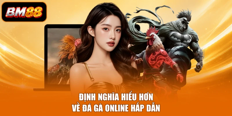 Định nghĩa hiểu hơn về đá gà online hấp dẫn