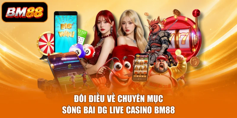 Đôi điều về chuyên mục sòng bài DG live casino BM88