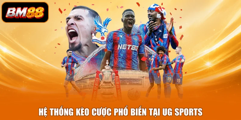 Hệ thống kèo cược phổ biến tại UG Sports