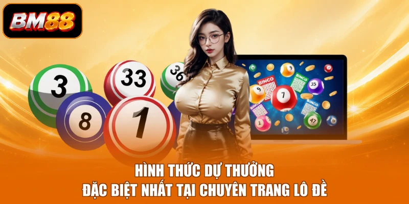 Hình thức dự thưởng đặc biệt nhất tại chuyên trang lô đề