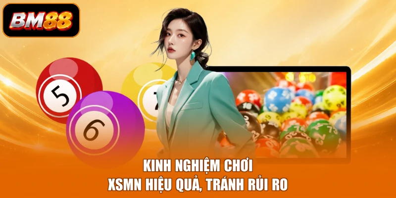 Kinh nghiệm chơi XSMN hiệu quả, tránh rủi ro