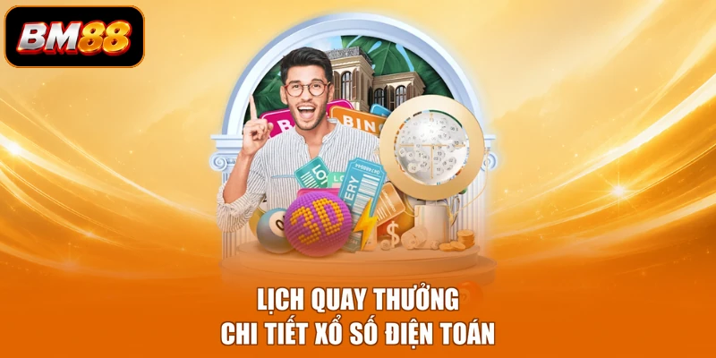 Lịch quay thưởng chi tiết xổ số điện toán