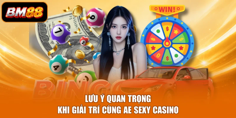Lưu ý quan trọng khi giải trí cùng AE Sexy casino 