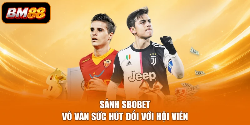 Sảnh Sbobet vô vàn sức hút đối với hội viên