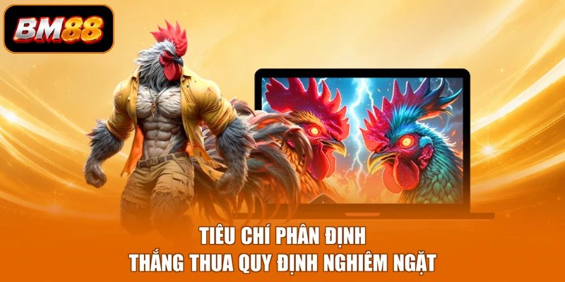 Tiêu chí phân định thắng thua quy định nghiêm ngặt