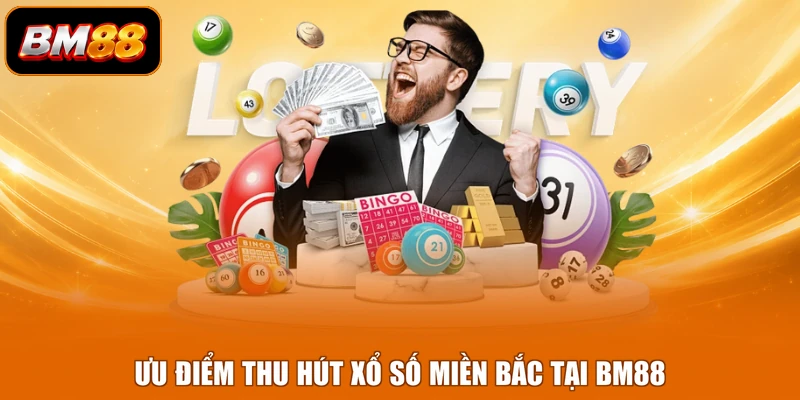 Ưu điểm thu hút Xổ số miền Bắc tại BM88