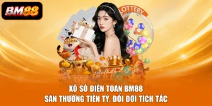 Xổ Số Điện Toán BM88 - Săn Thưởng Tiền Tỷ, Đổi Đời Tích Tắc