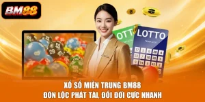 Xổ Số Miền Trung BM88 - Đón Lộc Phát Tài, Đổi Đời Cực Nhanh