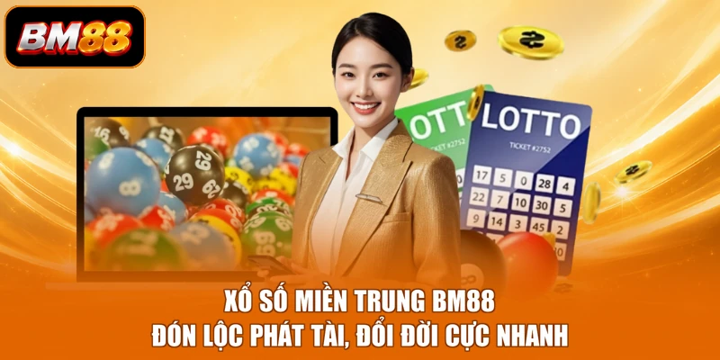 Xổ Số Miền Trung BM88 - Đón Lộc Phát Tài, Đổi Đời Cực Nhanh